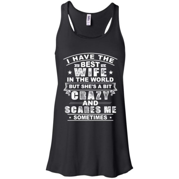 I Have The Best Wife In The World But She's A Bit Crazy Shirt