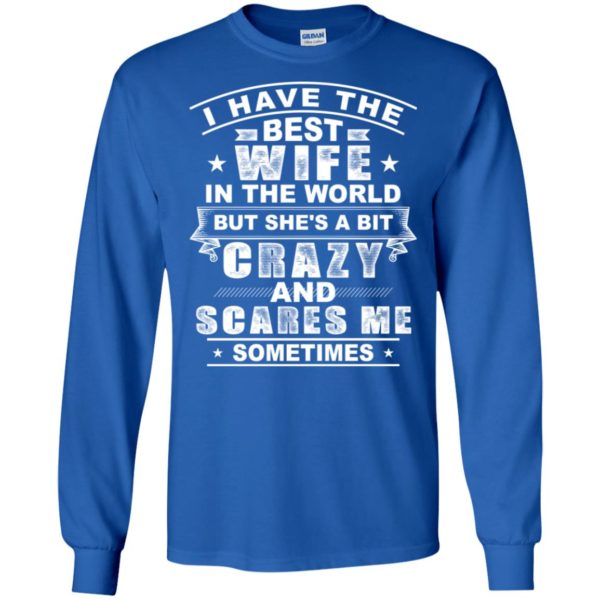 I Have The Best Wife In The World But She's A Bit Crazy Shirt