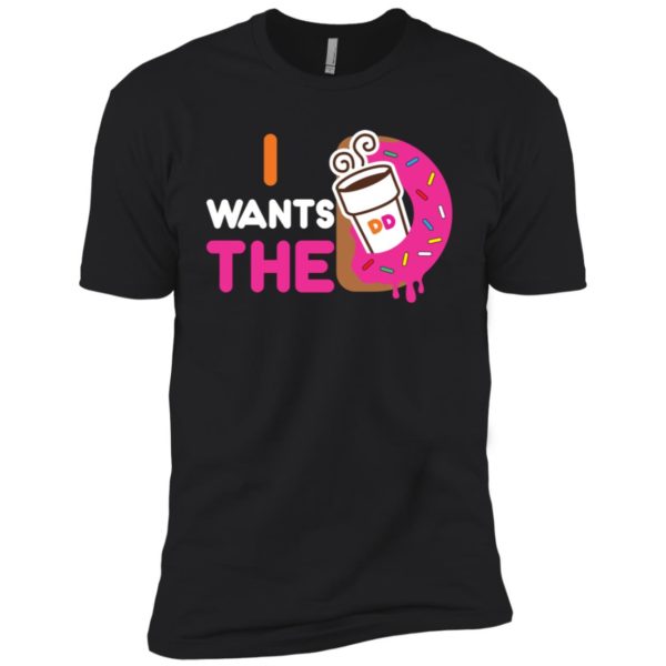 I Wants The D Dunkin Donuts Shirt