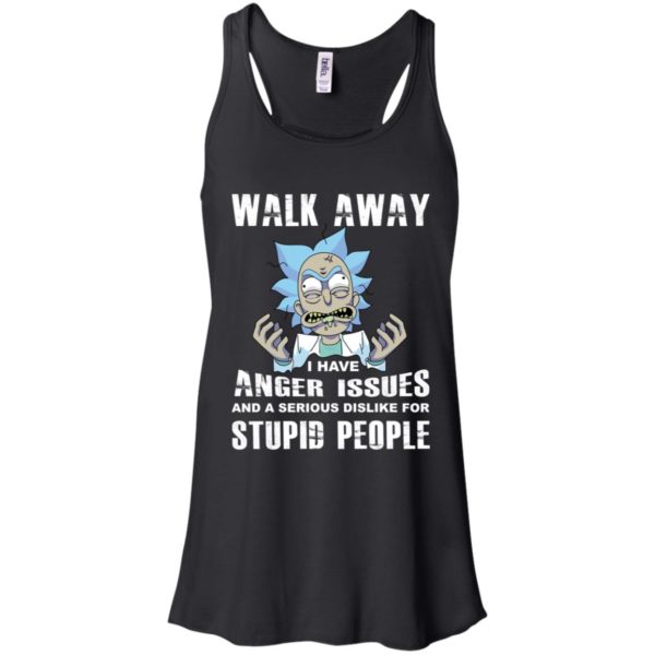 Rick and Morty Walk Away I Have Anger Issues and Serious Dislike Shirt