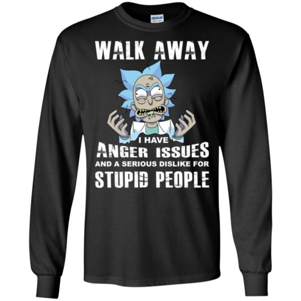 Rick and Morty Walk Away I Have Anger Issues and Serious Dislike Shirt