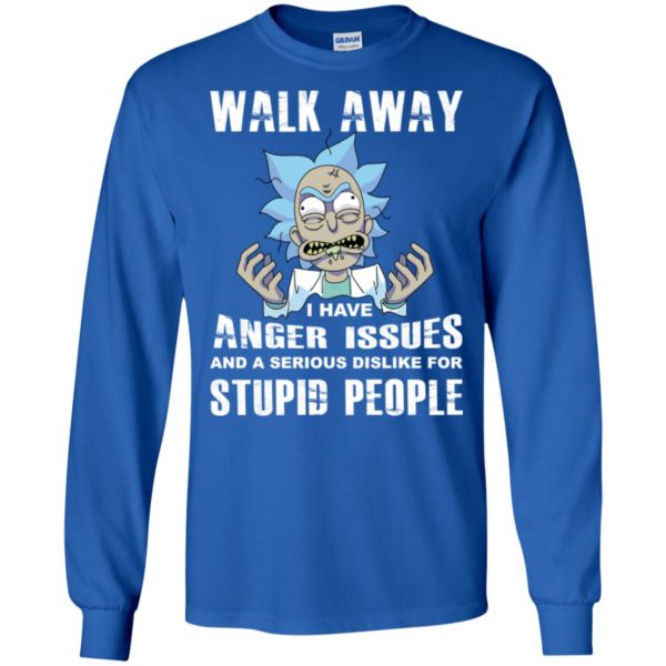 Rick and Morty Walk Away I Have Anger Issues and Serious Dislike Shirt