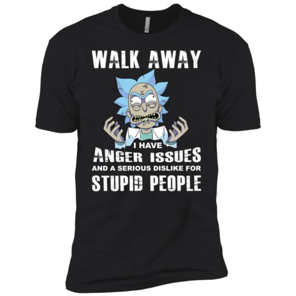 Rick and Morty Walk Away I Have Anger Issues and Serious Dislike Shirt