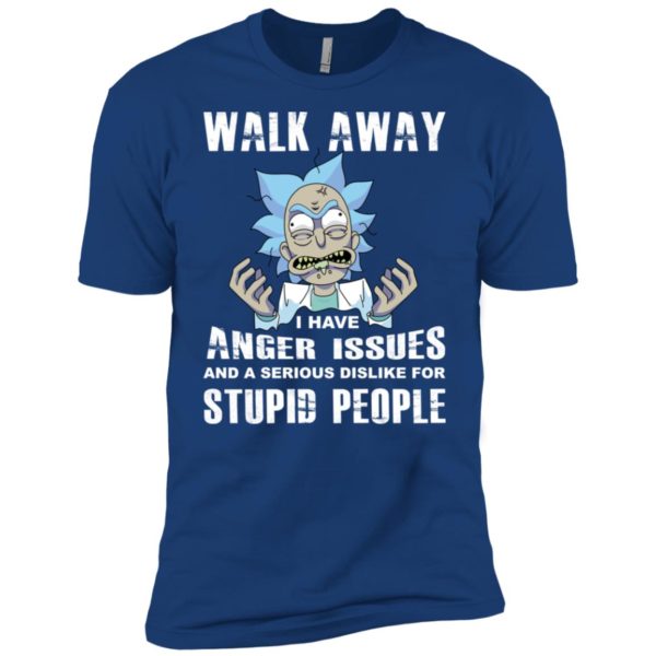 Rick and Morty Walk Away I Have Anger Issues and Serious Dislike Shirt