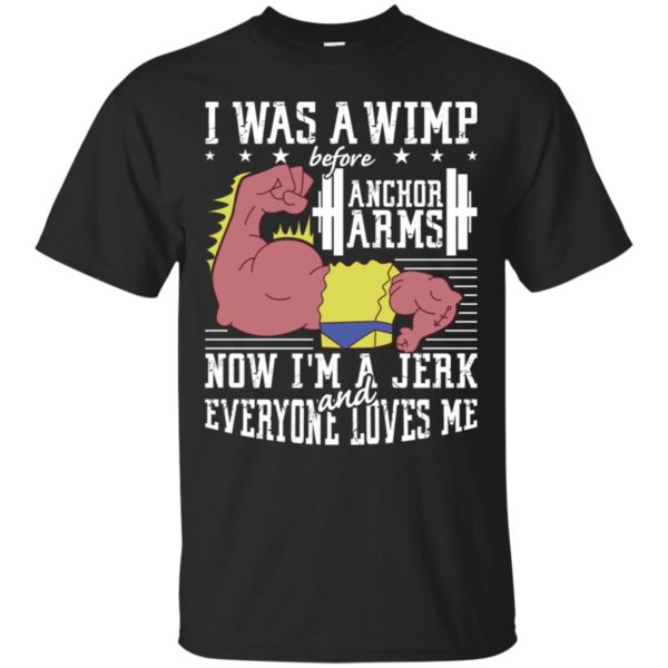 Lifting I was a wimp before anchor arms shirt