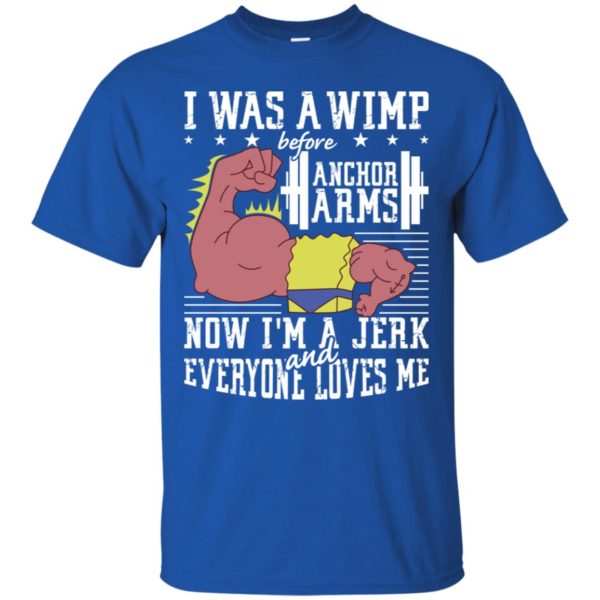Lifting I was a wimp before anchor arms shirt