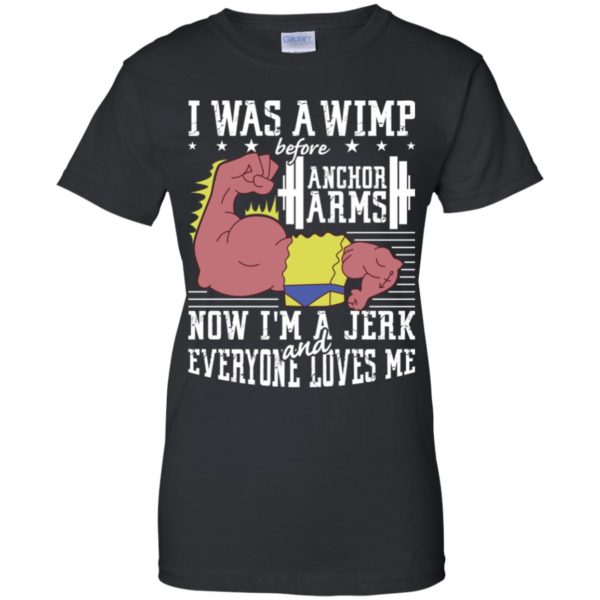 Lifting I was a wimp before anchor arms shirt