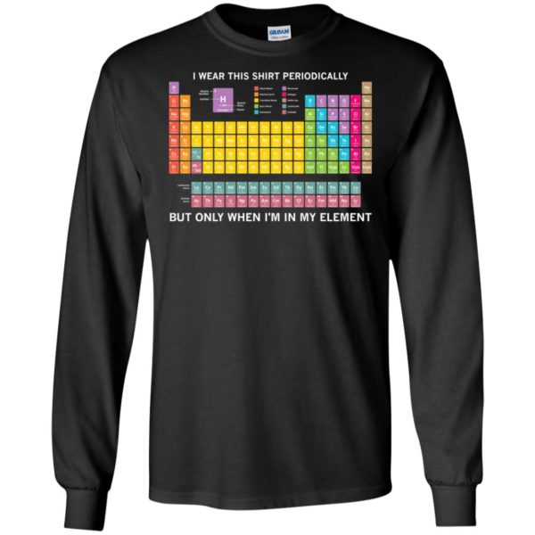 Periodic Table I Wear This Shirt Periodically Shirt