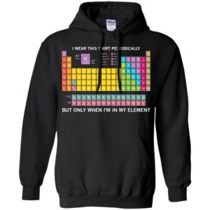 Periodic Table I Wear This Shirt Periodically Shirt