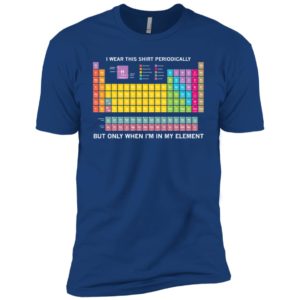 Periodic Table I Wear This Shirt Periodically Shirt