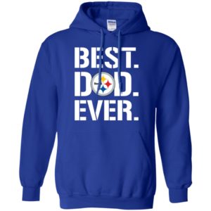 Best Pittsburgh Steelers Dad Ever Shirt