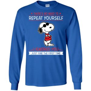Snoopy There's no need to repeat yourself shirt image Snoopy There's no need to repeat yourself shirt