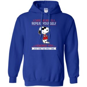 Snoopy There's no need to repeat yourself shirt image Snoopy There's no need to repeat yourself shirt