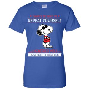 Snoopy There's no need to repeat yourself shirt image Snoopy There's no need to repeat yourself shirt