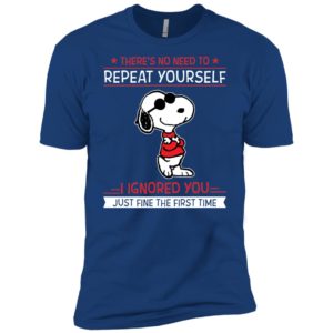 Snoopy There's no need to repeat yourself shirt image Snoopy There's no need to repeat yourself shirt