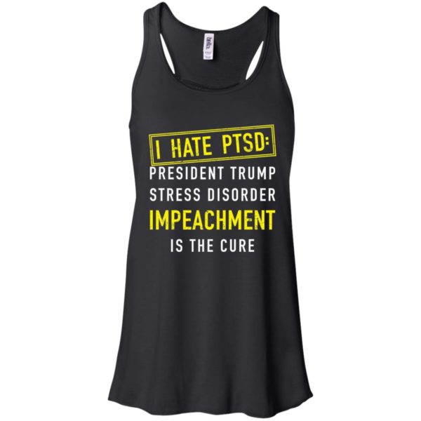 I have PTSD President Trump stress disorder Impeachment is the cure shirt