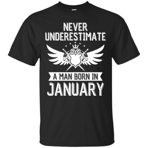 Never Underestimate A Man Born In January Shirt