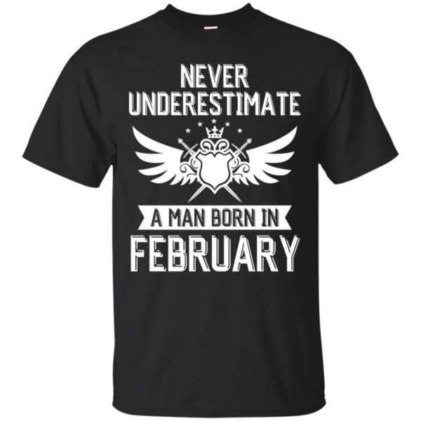 Never Underestimate A Man Born In February Shirt