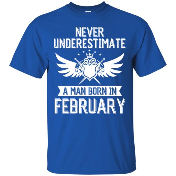 Never Underestimate A Man Born In February Shirt