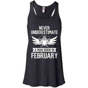 Never Underestimate A Man Born In February Shirt