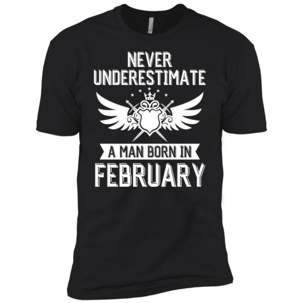 Never Underestimate A Man Born In February Shirt