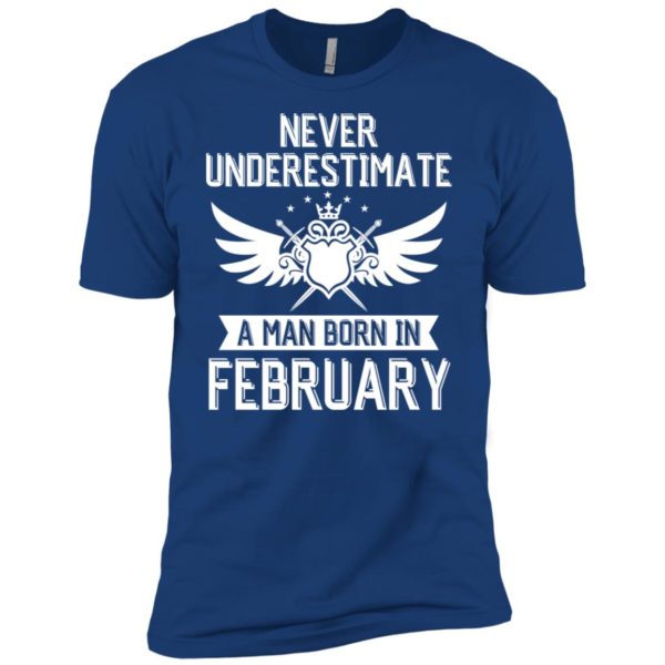 Never Underestimate A Man Born In February Shirt