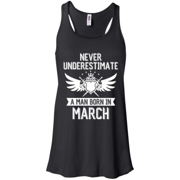 Never Underestimate A Man Born In March Shirt