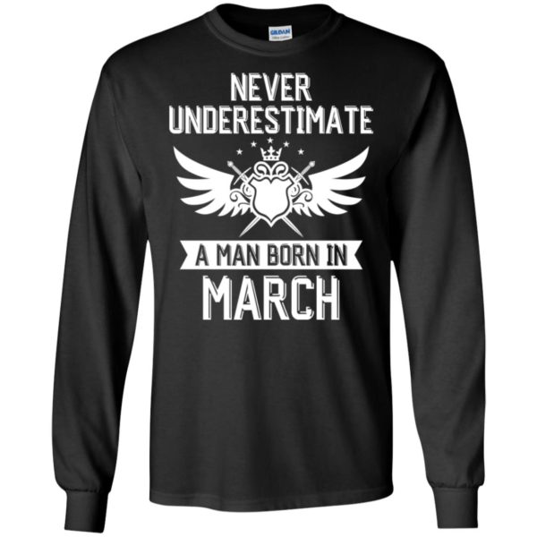 Never Underestimate A Man Born In March Shirt