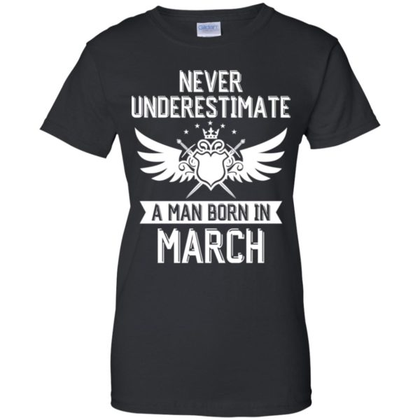 Never Underestimate A Man Born In March Shirt