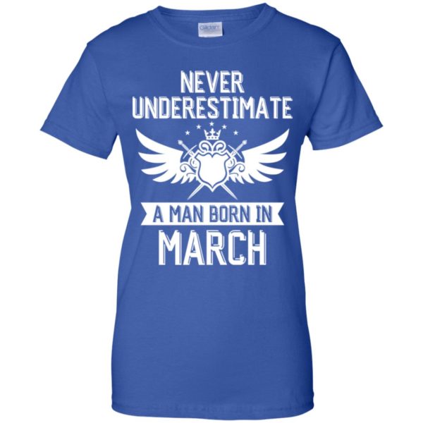 Never Underestimate A Man Born In March Shirt