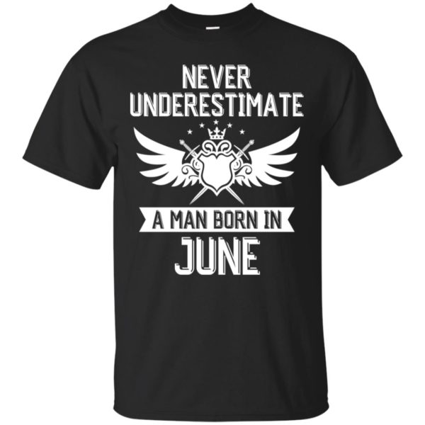 Never Underestimate A Man Born In June Shirt