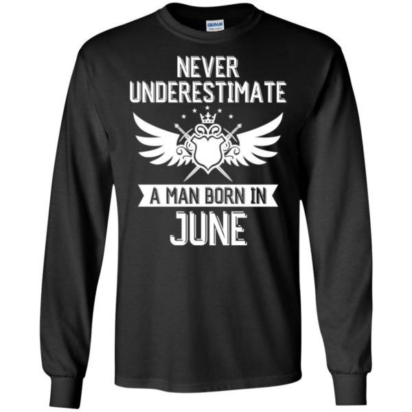 Never Underestimate A Man Born In June Shirt