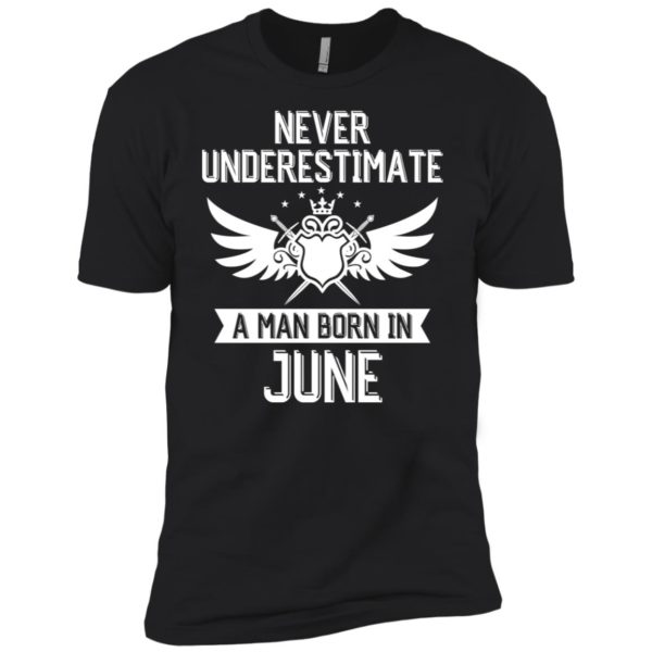 Never Underestimate A Man Born In June Shirt