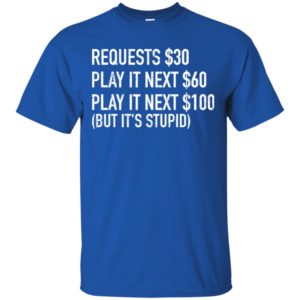 Requests $30 Play It Next $60 Play It Next $100 Shirt