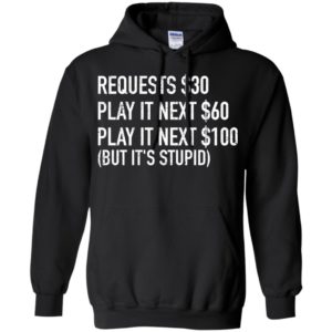 Requests $30 Play It Next $60 Play It Next $100 Shirt
