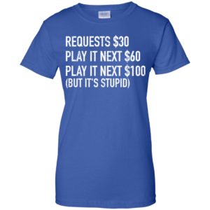 Requests $30 Play It Next $60 Play It Next $100 Shirt