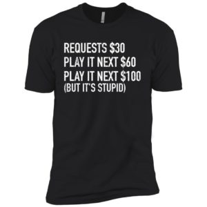 Requests $30 Play It Next $60 Play It Next $100 Shirt