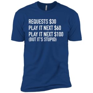 Requests $30 Play It Next $60 Play It Next $100 Shirt