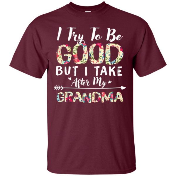 I Try To Be Good But I Take After My Grandma Shirt