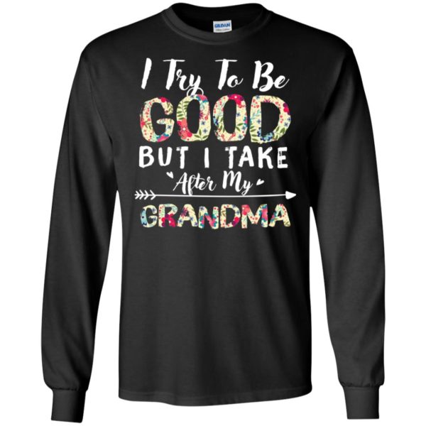I Try To Be Good But I Take After My Grandma Shirt