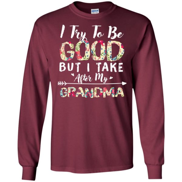 I Try To Be Good But I Take After My Grandma Shirt