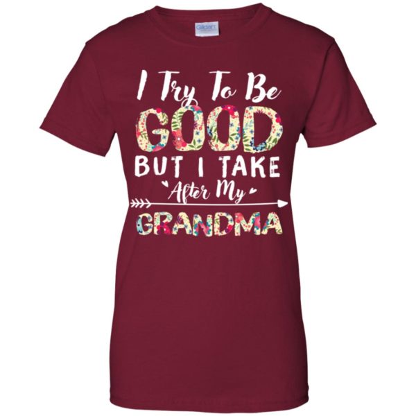 I Try To Be Good But I Take After My Grandma Shirt