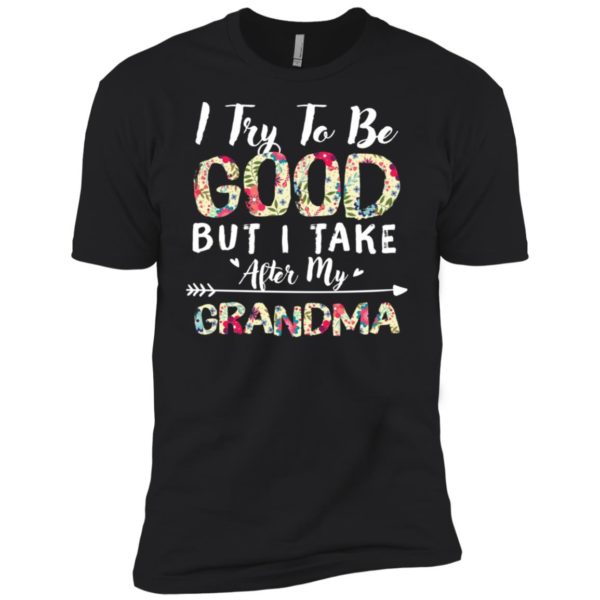 I Try To Be Good But I Take After My Grandma Shirt