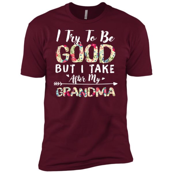 I Try To Be Good But I Take After My Grandma Shirt