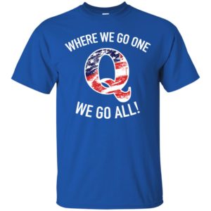 Q Anon Patriotic Flag Where We Go One We Go All Qanon Shirt