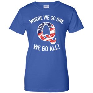Q Anon Patriotic Flag Where We Go One We Go All Qanon Shirt