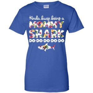 Kinda Busy Being A Mommy Shark Do Do Do Do Do Shirt image Kinda Busy Being A Mommy Shark Do Do Do Do Do Shirt