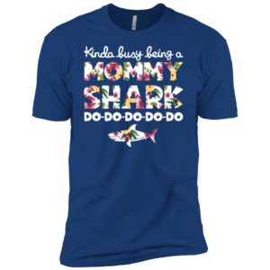 Kinda Busy Being A Mommy Shark Do Do Do Do Do Shirt image Kinda Busy Being A Mommy Shark Do Do Do Do Do Shirt
