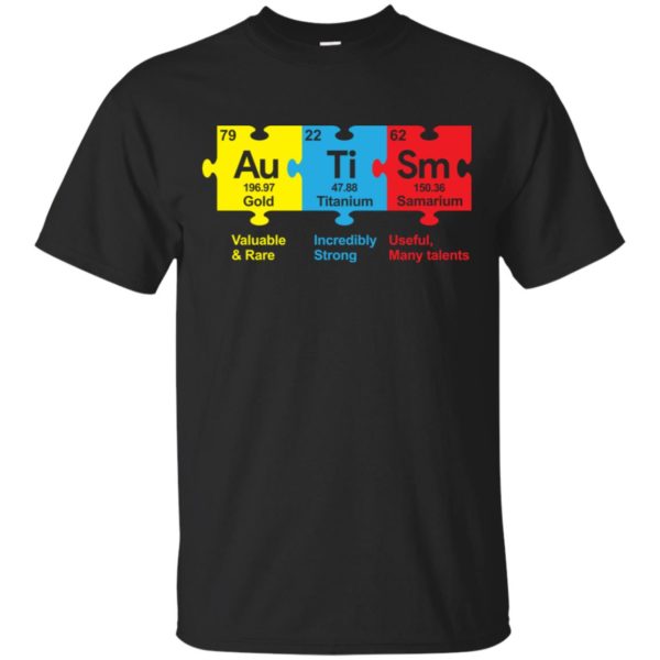 AuTiSm Gold Valuable and Rare Titanium Incredibly Strong Samarium shirt