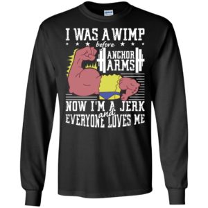 Lifting I was a wimp before anchor arms shirt